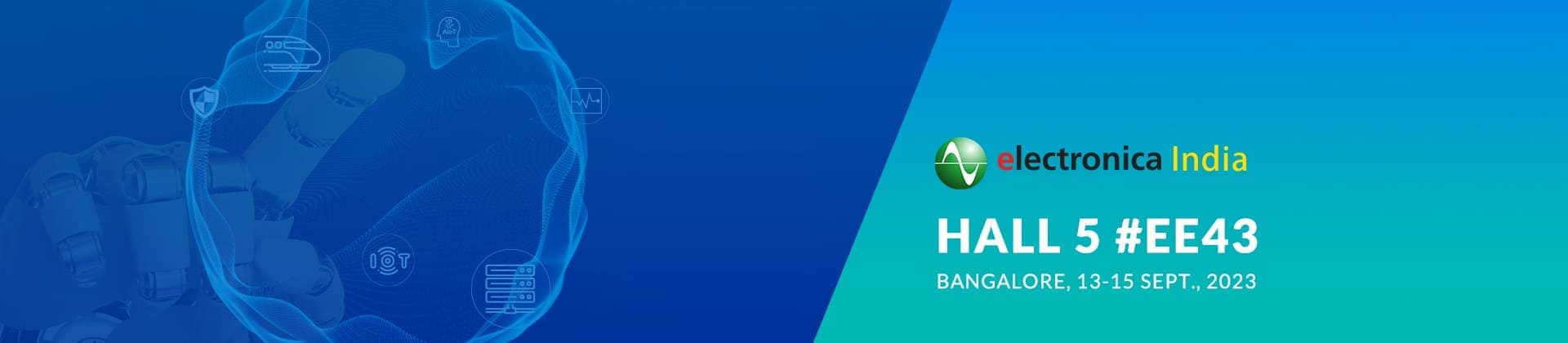 See You at Electronica India<br>Hall 5, Booth #EE43<br><span style="font-size:1.5rem;">Bangalore, 13-15 Sept., 2023</span>